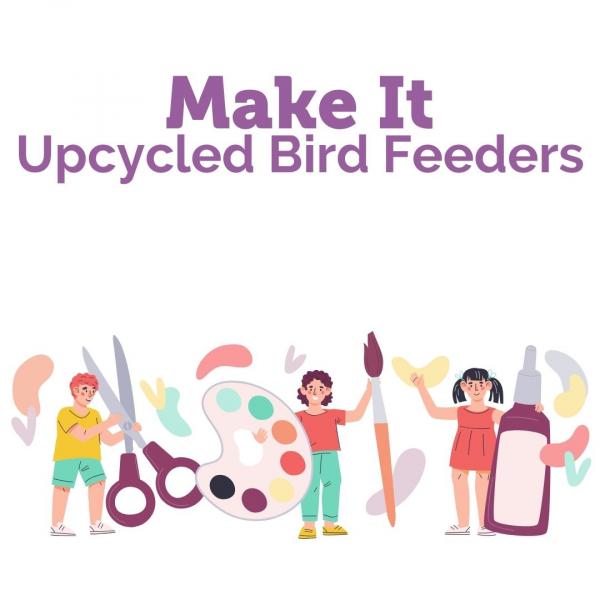 Image for event: Make It: Upcycled Bird Feeders