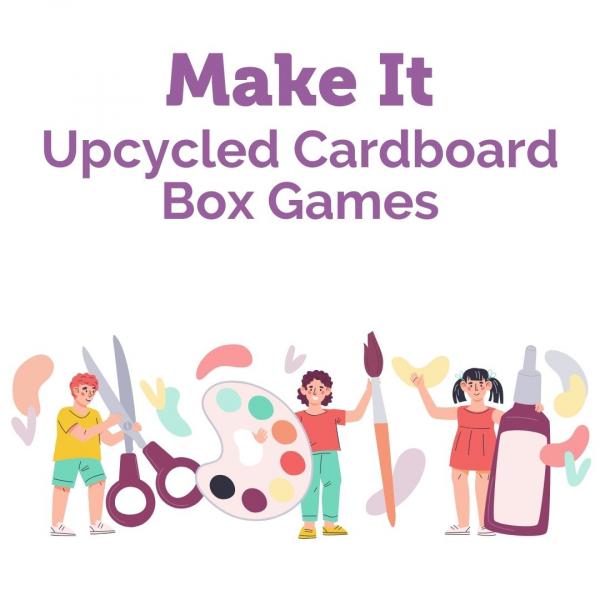 Image for event: Make It: Upcycled Cardboard Box Games